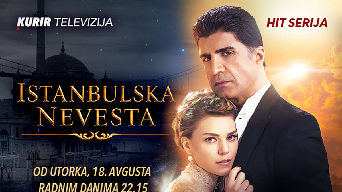 “SULTANIJI KOSEM” PRIDRUŽUJE SE NOVA TURSKA HIT SERIJA – “ISTANBULSKA NEVESTA” od 18. avgusta na Kurir televiziji